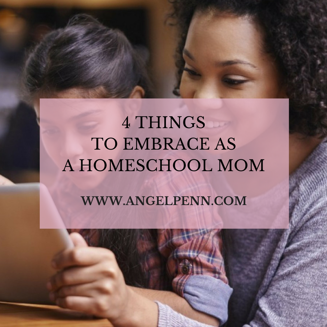 4 Things to Embrace as a Homeschool Mom