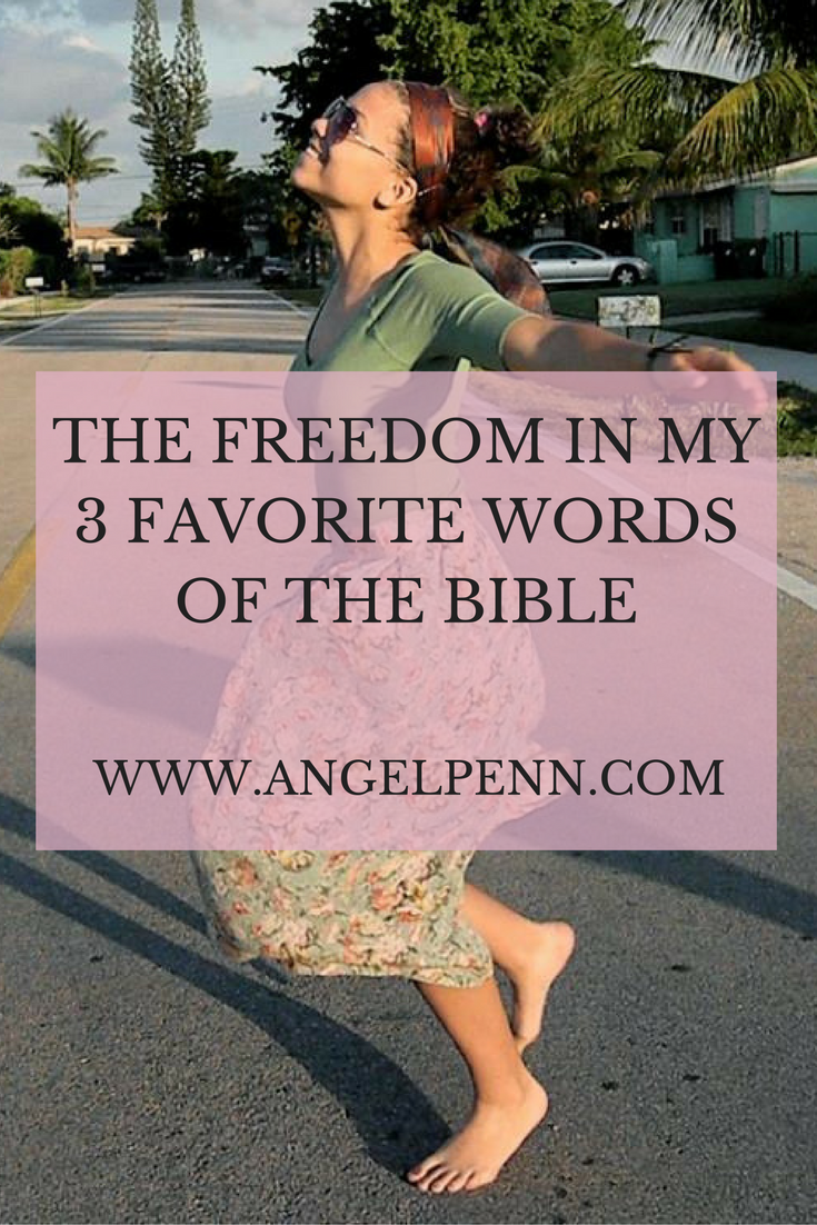 The Freedom in My 3 Favorite Words in the Bible