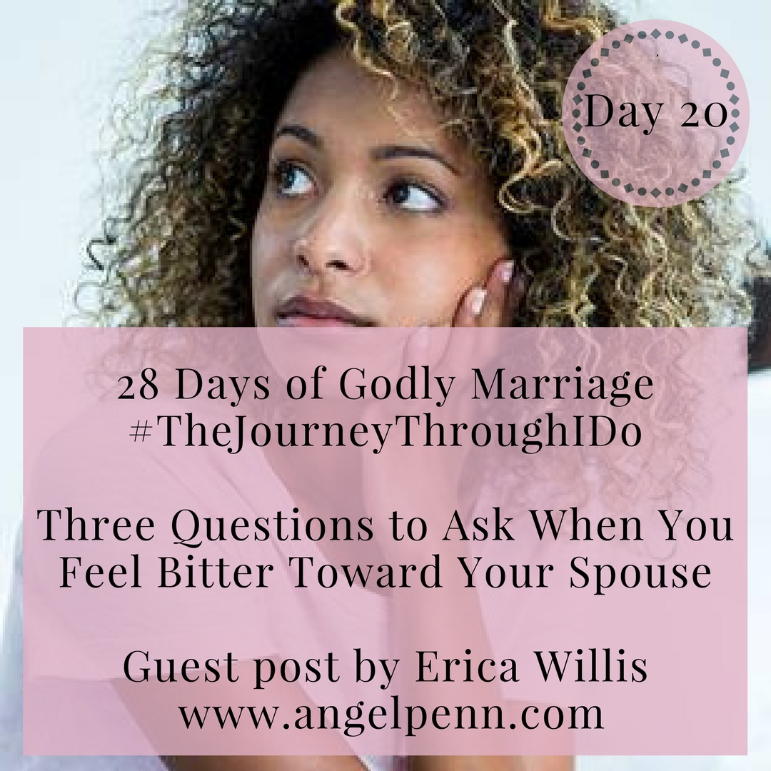 Three Questions to Ask When You Feel Bitter Toward Your Spouse