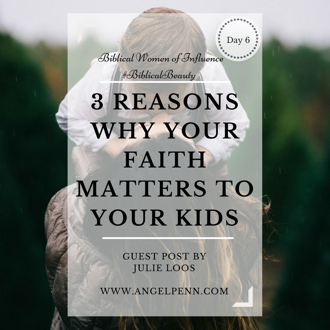 3 Reasons Why Your Faith Matters to Your Kids