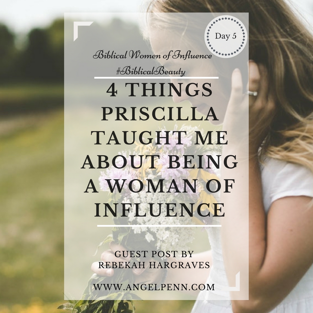4 Things Priscilla Taught me about being a Biblical Woman of Influence