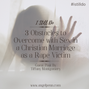 3 Obstacles to Overcome with Sex in a Christian Marriage as a Rape Victim