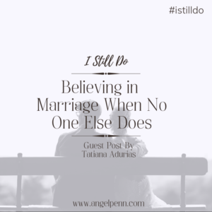 Believing in Marriage When No One Else Does