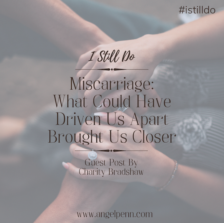 Miscarriage: What Could Have Driven Us Apart Brought Us Closer
