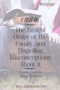 The Biblical Order of the Family, and Dispelling Misconceptions About It