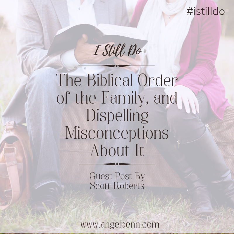 The Biblical Order of Family and Dispelling Misconceptions About It